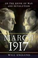 Marzo de 1917: Al borde de la guerra y la revolución - March 1917: On the Brink of War and Revolution