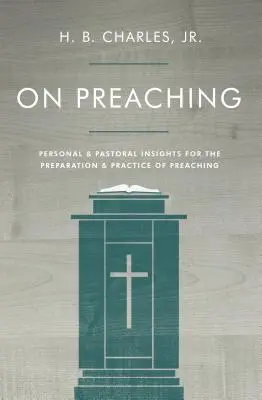 Sobre la predicación: ideas personales y pastorales para la preparación y la práctica de la predicación - On Preaching: Personal & Pastoral Insights for the Preparation & Practice of Preaching