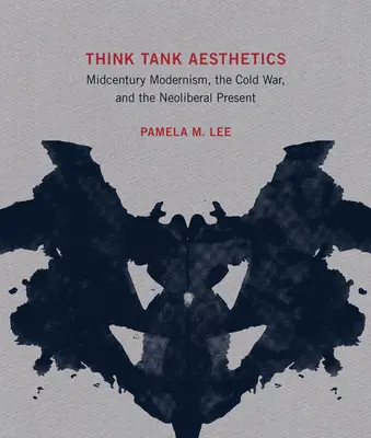 Think Tank Aesthetics: Modernismo de mediados de siglo, Guerra Fría y presente neoliberal - Think Tank Aesthetics: Midcentury Modernism, the Cold War, and the Neoliberal Present