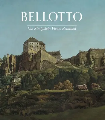 Bellotto: Las vistas de Koenigstein reunidas - Bellotto: The Koenigstein Views Reunited