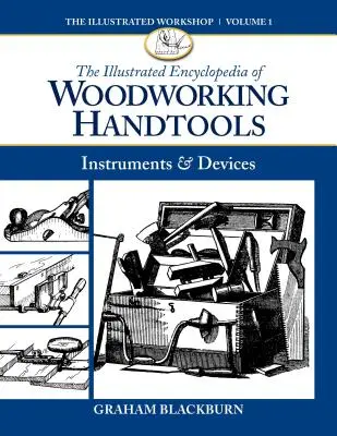 Enciclopedia ilustrada de herramientas manuales para trabajar la madera: Instrumentos y dispositivos - The Illustrated Encyclopedia of Woodworking Handtools: Instruments & Devices