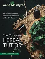 El Tutor Herbal Completo: La Guía Definitiva de los Principios y Prácticas de la Medicina Herbal (Segunda Edición) - The Complete Herbal Tutor: The Definitive Guide to the Principles and Practices of Herbal Medicine (Second Edition)