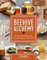 Alquimia de la colmena: Proyectos y recetas con miel, cera de abejas, propóleos y polen para hacer jabón, velas, cremas, ungüentos y mucho más - Beehive Alchemy: Projects and Recipes Using Honey, Beeswax, Propolis, and Pollen to Make Soap, Candles, Creams, Salves, and More