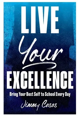 Vive tu excelencia: Lleva tu mejor yo a la escuela cada día - Live Your Excellence: Bring Your Best Self to School Every Day