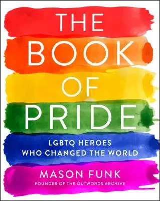 El libro del orgullo: Héroes LGBTQ que cambiaron el mundo - The Book of Pride: LGBTQ Heroes Who Changed the World