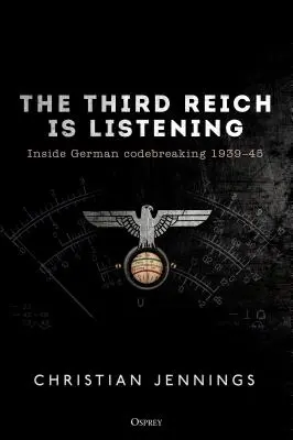 El Tercer Reich escucha: El código alemán 1939-45 - The Third Reich Is Listening: Inside German Codebreaking 1939-45