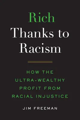 Ricos gracias al racismo: Cómo los más ricos se benefician de la injusticia racial - Rich Thanks to Racism: How the Ultra-Wealthy Profit from Racial Injustice