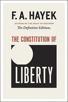 La Constitución de la Libertad: La edición definitiva - The Constitution of Liberty: The Definitive Edition