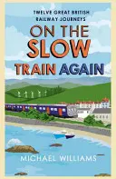 Otra vez en el tren lento: Doce grandes viajes en tren por Gran Bretaña - On the Slow Train Again: Twelve Great British Railway Journeys