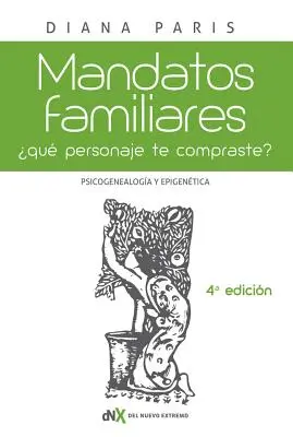 Mandatos Familiares: Psicogenealoga Y Epigentica: qu Personaje te Compraste»? Cmo Reconocerlo Y Superarlo» - Mandatos Familiares: Psicogenealoga Y Epigentica: qu Personaje te Compraste