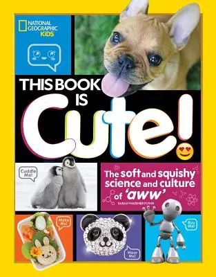 Este libro es mono: La suave y blandita ciencia y cultura de Aww - This Book Is Cute: The Soft and Squishy Science and Culture of Aww