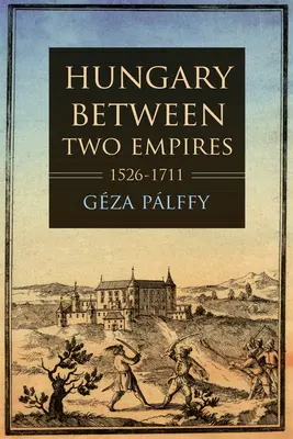 Hungría entre dos imperios 1526-1711 - Hungary Between Two Empires 1526-1711