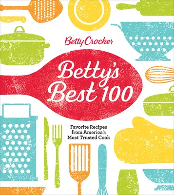 Betty Crocker Best 100: Recetas favoritas de la cocinera más fiable de Estados Unidos - Betty Crocker Best 100: Favorite Recipes from America's Most Trusted Cook