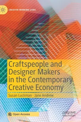 Artesanos y creadores de diseño en la economía creativa contemporánea - Craftspeople and Designer Makers in the Contemporary Creative Economy
