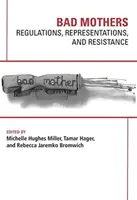 Malas madres: Regulaciones, Representaciones y Resistencias - Bad Mothers: Regulations, Represetatives and Resistance