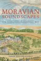 Paisajes sonoros moravos: Una historia sonora de las misiones moravas en la temprana Pensilvania - Moravian Soundscapes: A Sonic History of the Moravian Missions in Early Pennsylvania