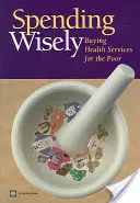 Gastar con inteligencia: La compra de servicios sanitarios para los pobres - Spending Wisely: Buying Health Services for the Poor