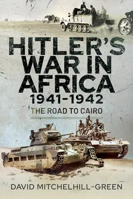 La guerra de Hitler en África 1941-1942: El camino a El Cairo - Hitler's War in Africa 1941-1942: The Road to Cairo