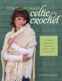 Ganchillo celta contemporáneo: 24 diseños en cable para jerseys, bufandas, sombreros y mucho más - Contemporary Celtic Crochet: 24 Cabled Designs for Sweaters, Scarves, Hats and More