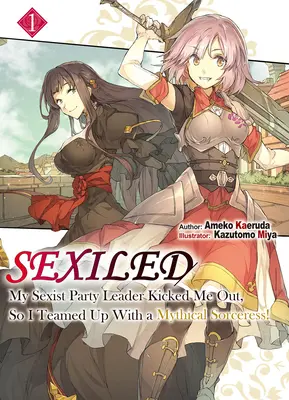 Sexiled: El líder sexista de mi partido me echó, ¡así que me alié con una hechicera mítica! Vol. 1 - Sexiled: My Sexist Party Leader Kicked Me Out, So I Teamed Up with a Mythical Sorceress! Vol. 1