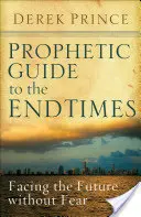 Guía profética del fin de los tiempos: Afrontar el futuro sin miedo - Prophetic Guide to the End Times: Facing the Future Without Fear