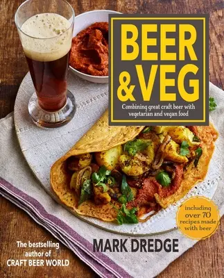 Cerveza y Vegetariano: Combinando Cerveza Artesanal con Comida Vegetariana y Vegana - Beer and Veg: Combining Great Craft Beer with Vegetarian and Vegan Food