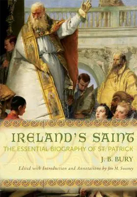 El santo de Irlanda: La biografía esencial de San Patricio - Ireland's Saint: The Essential Biography of St. Patrick