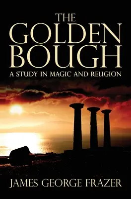 La rama de oro: Un estudio sobre magia y religión - The Golden Bough: A Study of Magic and Religion