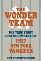 El equipo maravilla: La verdadera historia de los incomparables New York Yankees de 1927 - The Wonder Team: The True Story of the Incomparable 1927 New York Yankees