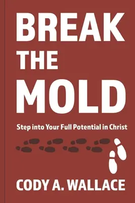 Rompe el molde: Adéntrate en todo el potencial de Cristo - Break the Mold: Step Into Your Full Potential of Christ