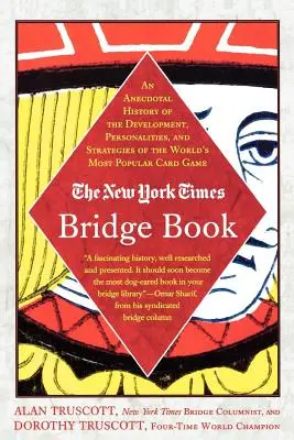 El libro de bridge del New York Times: Una historia anecdótica del desarrollo, las personalidades y las estrategias del juego de cartas más popular del mundo - The New York Times Bridge Book: An Anecdotal History of the Development, Personalities and Strategies of the World's Most Popular Card Game