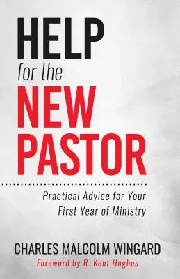 Ayuda para el nuevo pastor: Consejos prácticos para su primer año de ministerio - Help for the New Pastor: Practical Advice for Your First Year of Ministry