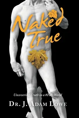 Verdad al desnudo: descubrir la verdad en un mundo falso - Naked True: Uncovering Truth in a #Fakeworld