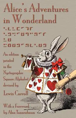 Alice's Adventures in Wonderland: Una edición impresa en el alfabeto cuadrado nyctográfico ideado por Lewis Carroll - Alice's Adventures in Wonderland: An Edition Printed in the Nyctographic Square Alphabet Devised by Lewis Carroll