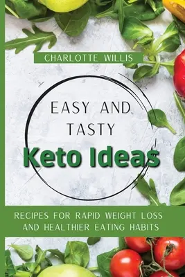 Ideas fáciles y sabrosas para adelgazar: Recetas para perder peso rápidamente y tener hábitos alimenticios más saludables - Easy and Tasty Keto Ideas: Recipes for rapid weight loss and healthier eating habits