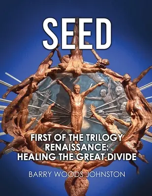 Semilla: Primera parte de la trilogía Renacimiento: Sanar la gran brecha - Seed: First of the Trilogy Renaissance: Healing the Great Divide