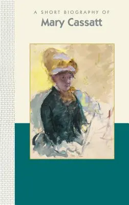 Breve biografía de Mary Cassatt - A Short Biography of Mary Cassatt