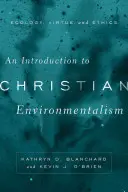 Introducción al ecologismo cristiano: Ecología, virtud y ética - An Introduction to Christian Environmentalism: Ecology, Virtue, and Ethics