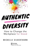 Diversidad auténtica: Cómo cambiar para bien el lugar de trabajo - Authentic Diversity: How to Change the Workplace for Good