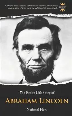 Abraham Lincoln: Héroe nacional. Toda una vida - Abraham Lincoln: National Hero. The Entire Life Story