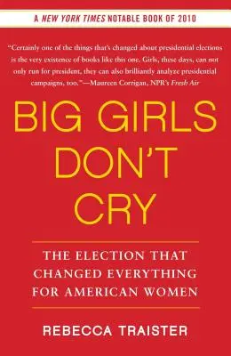 Big Girls Don't Cry: Las elecciones que lo cambiaron todo para las mujeres estadounidenses - Big Girls Don't Cry: The Election That Changed Everything for American Women