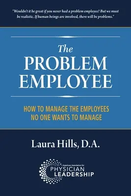 El empleado problemático: Cómo dirigir a los empleados que nadie quiere dirigir - The Problem Employee: How to Manage the Employees No One Wants to Manage