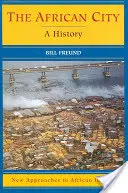 La ciudad africana: Una historia - The African City: A History