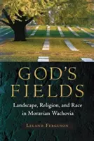 Los campos de Dios: Paisaje, religión y raza en la Wachovia morava - God's Fields: Landscape, Religion, and Race in Moravian Wachovia
