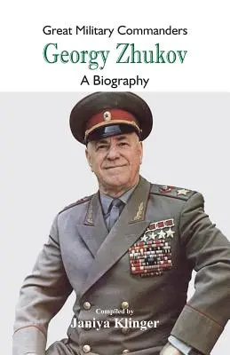 Grandes comandantes militares - Georgy Zhukov: Una biografía - Great Military Commanders - Georgy Zhukov: A Biography