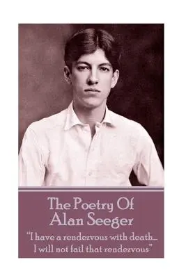 La Poesía De Alan Seeger Tengo una cita con la muerte... No faltaré a esa cita