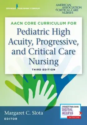 Aacn Core Curriculum for Pediatric High Acuity, Progressive, and Critical Care Nursing (Plan de estudios básico de la Aacn para enfermería pediátrica de cuidados intensivos, progresivos y críticos) - Aacn Core Curriculum for Pediatric High Acuity, Progressive, and Critical Care Nursing