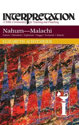 Nahum--Malaquías: Interpretación: Comentario bíblico para la enseñanza y la predicación - Nahum--Malachi: Interpretation: A Bible Commentary for Teaching and Preaching