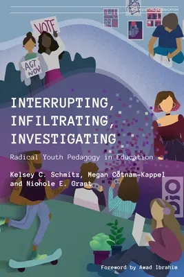 Interrumpir, Infiltrar, Investigar: Pedagogía juvenil radical en la educación - Interrupting, Infiltrating, Investigating: Radical Youth Pedagogy in Education