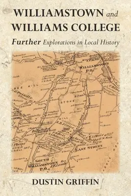 Williamstown y el Williams College: Nuevas exploraciones de la historia local - Williamstown and Williams College: Further Explorations in Local History